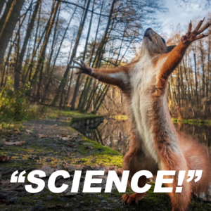 A squirrel yelling "Science!"